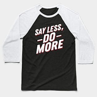 Say Less Do More, Motivational Baseball T-Shirt